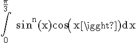 4$\rm \Bigint_0^{\frac{\pi}{3}} sin^n(x)cos(x)dx